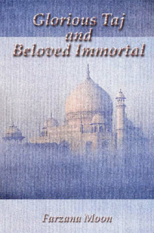 Cover of Glorious Taj and Beloved Immortal