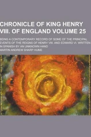 Cover of Chronicle of King Henry VIII. of England; Being a Contemporary Record of Some of the Principal Events of the Reigns of Henry VIII. and Edward VI. Writ