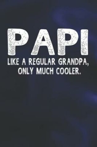 Cover of Papi Like A Regular Grandpa, Only Much Cooler.