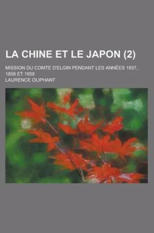 Cover of La Chine Et Le Japon; Mission Du Comte D'Elgin Pendant Les Annees 1857, 1858 Et 1859 (2)