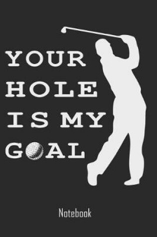 Cover of Your Hole is my Goal