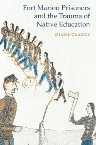 Cover of Fort Marion Prisoners and the Trauma of Native Education