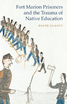 Book cover for Fort Marion Prisoners and the Trauma of Native Education