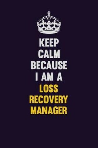 Cover of Keep Calm Because I Am A Loss Recovery Manager