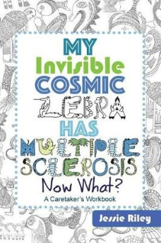 Cover of My Invisible Cosmic Zebra Has Multiple Sclerosis - Now What?