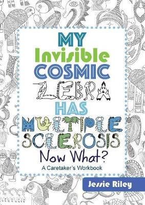 Book cover for My Invisible Cosmic Zebra Has Multiple Sclerosis - Now What?