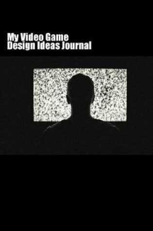 Cover of My Video Game Design Ideas Journal