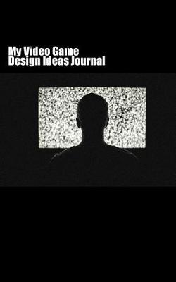 Book cover for My Video Game Design Ideas Journal