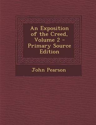 Book cover for An Exposition of the Creed, Volume 2 - Primary Source Edition