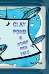 Book cover for Clay Pond and Other Fish Tails