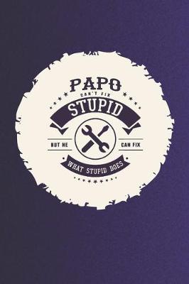 Book cover for Papo Can't Fix Stupid But He Can Fix What Stupid Does