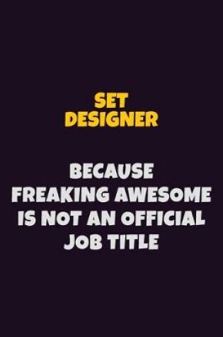 Cover of Set Designer, Because Freaking Awesome Is Not An Official Job Title