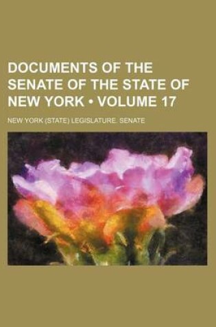 Cover of Documents of the Senate of the State of New York (Volume 17 )