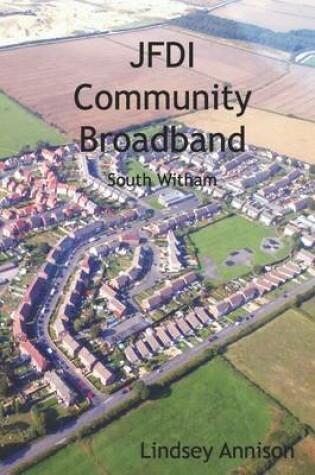 Cover of JFDI Community Broadband: South Witham