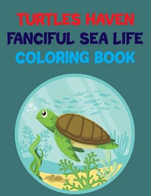 Book cover for Turtles Haven Fanciful Sea Life Coloring Book