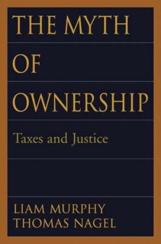 Cover of The Myth of Ownership: Taxes and Justice