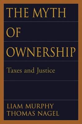 Book cover for The Myth of Ownership: Taxes and Justice