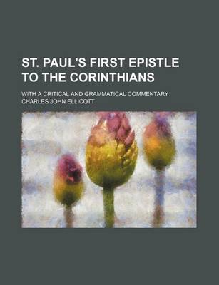 Book cover for St. Paul's First Epistle to the Corinthians; With a Critical and Grammatical Commentary