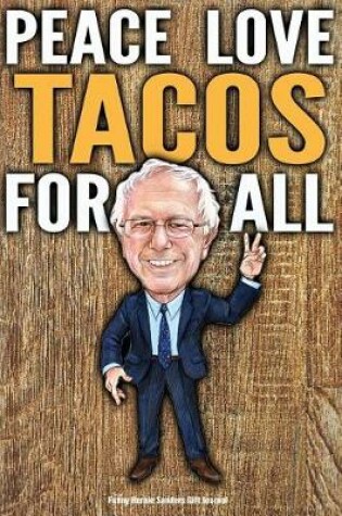 Cover of Funny Bernie Sanders Gift Journal Peace Love Tacos For All