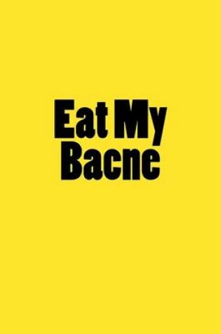 Cover of Eat My Bacne