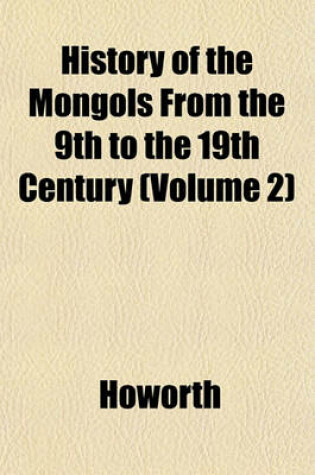 Cover of History of the Mongols from the 9th to the 19th Century (Volume 2)