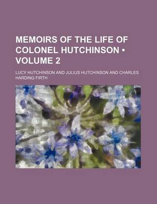 Book cover for Memoirs of the Life of Colonel Hutchinson (Volume 2 )