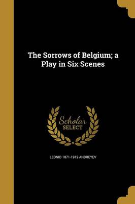 Book cover for The Sorrows of Belgium; A Play in Six Scenes