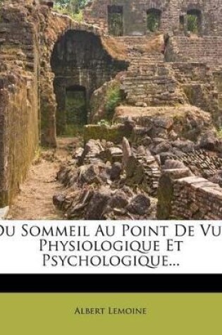 Cover of Du Sommeil Au Point de Vue Physiologique Et Psychologique...