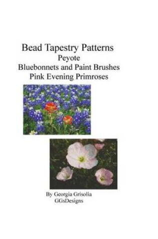 Cover of Bead Tapestry Patterns Peyote Bluebonnets and Paint Brushes Pink Evening Primros