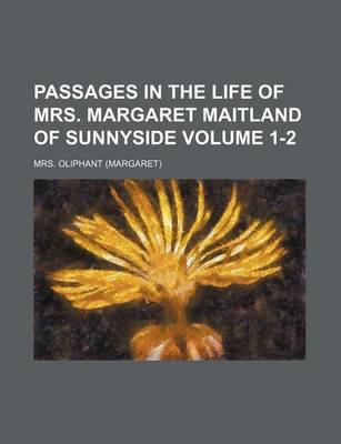 Book cover for Passages in the Life of Mrs. Margaret Maitland of Sunnyside Volume 1-2