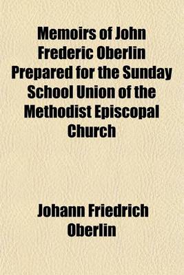 Book cover for Memoirs of John Frederic Oberlin Prepared for the Sunday School Union of the Methodist Episcopal Church