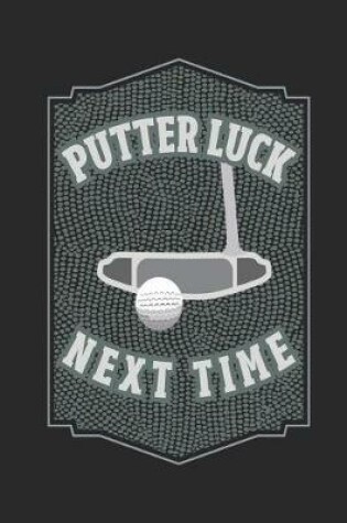 Cover of Putter Luck Next Time