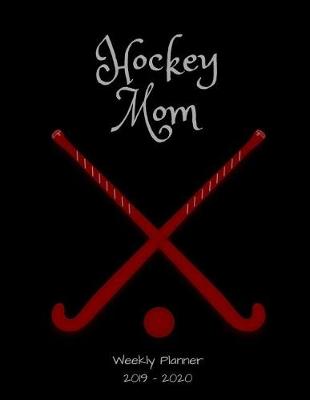 Book cover for Hockey Mom 2019 - 2020 Weekly Planner