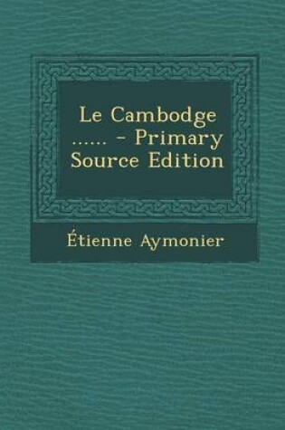 Cover of Le Cambodge ...... - Primary Source Edition