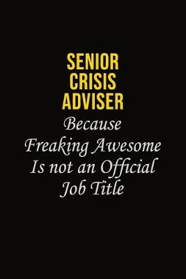 Book cover for Senior Crisis Adviser Because Freaking Awesome Is Not An Official Job Title