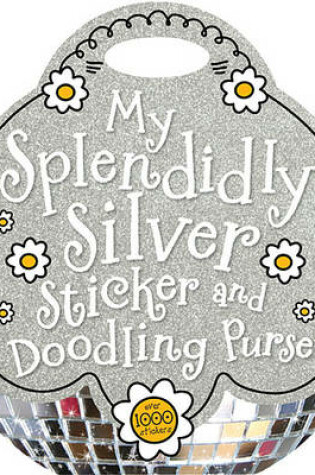 Cover of My Splendidly Silver Sticker and Doodling Purse