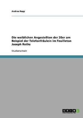 Book cover for Die weiblichen Angestellten der 20er am Beispiel der Telefonfraulein im Feuilleton Joseph Roths