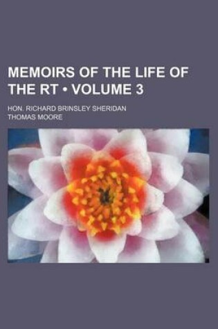 Cover of Memoirs of the Life of the Rt (Volume 3); Hon. Richard Brinsley Sheridan