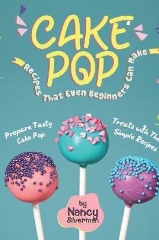 Cover of Cake Pop Recipes That Even Beginners Can Make