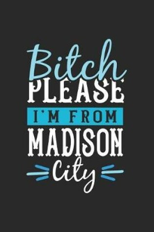 Cover of Bitch Please I'm From Madison City