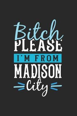 Book cover for Bitch Please I'm From Madison City