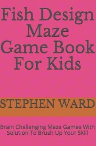 Cover of Fish Design Maze Game Book For Kids