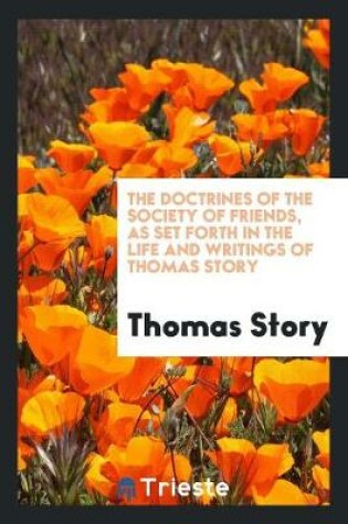 Cover of The Doctrines of the Society of Friends, as Set Forth in the Life and Writings of Thomas Story