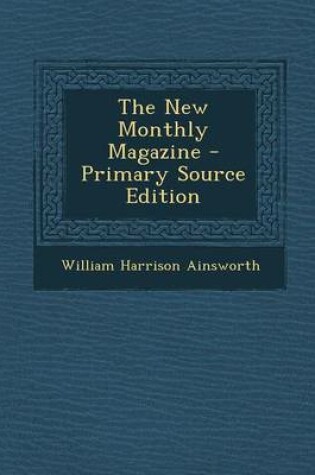 Cover of The New Monthly Magazine - Primary Source Edition