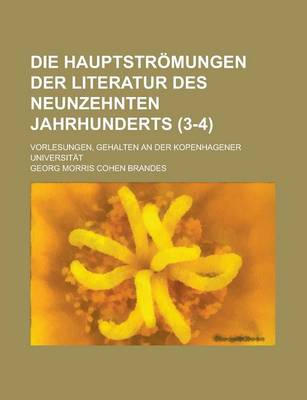 Book cover for Die Hauptstromungen Der Literatur Des Neunzehnten Jahrhunderts; Vorlesungen, Gehalten an Der Kopenhagener Universitat (3-4 )