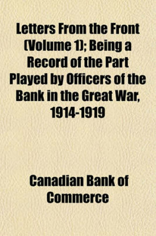 Cover of Letters from the Front (Volume 1); Being a Record of the Part Played by Officers of the Bank in the Great War, 1914-1919