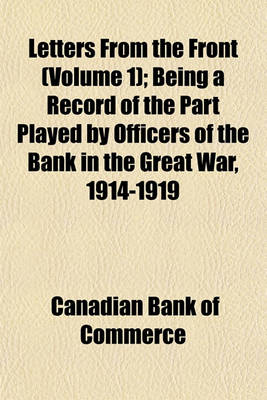 Book cover for Letters from the Front (Volume 1); Being a Record of the Part Played by Officers of the Bank in the Great War, 1914-1919