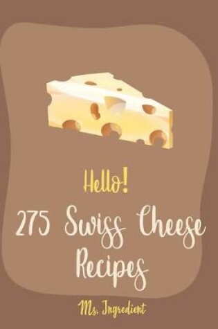 Cover of Hello! 275 Swiss Cheese Recipes