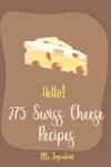 Book cover for Hello! 275 Swiss Cheese Recipes