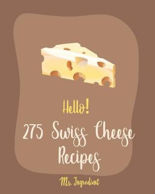 Cover of Hello! 275 Swiss Cheese Recipes